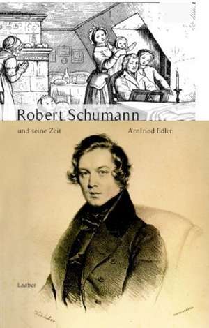 Robert Schumann und seine Zeit de Arnfried Edler