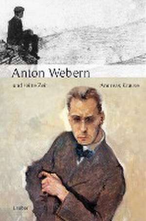 Anton Webern und seine Zeit de Andreas Krause