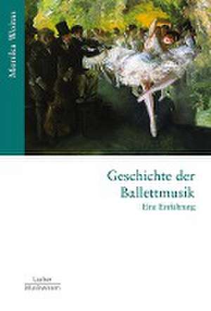 Geschichte der Ballettmusik de Monika Woitas