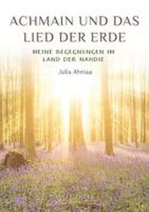 Achmain und das Lied der Erde de Julia Ahniaa