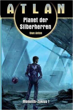 Atlan. Planet der Silberherren de Uwe Anton