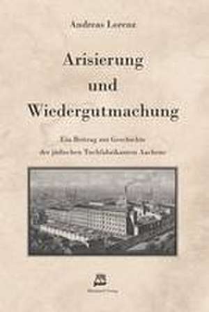 Arisierung und Wiedergutmachung de Andreas Lorenz