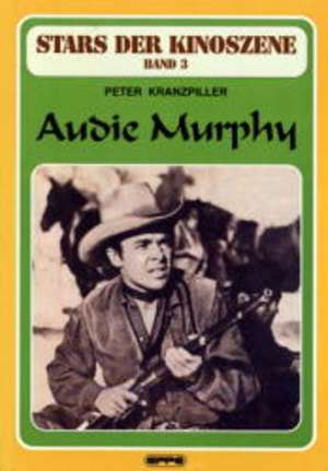 Stars der Kinoszene 03. Audie Murphy de Peter Kranzpiller