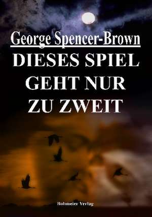 Dieses Spiel geht nur zu zweit de George Spencer-Brown