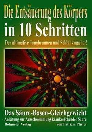 Die Entsäuerung des Köpers in 10 Schritten de Patrizia Pfister