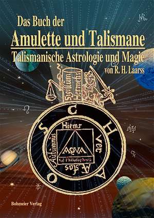 Das Buch der Amulette und Talismane - Talismanische Astrologie und Magie de R. H. Laarss