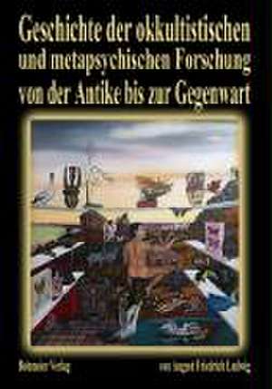 Geschichte der okkultistischen und metapsychischen Forschung von der Antike bis zur Gegenwart de August Friedrich Ludwig