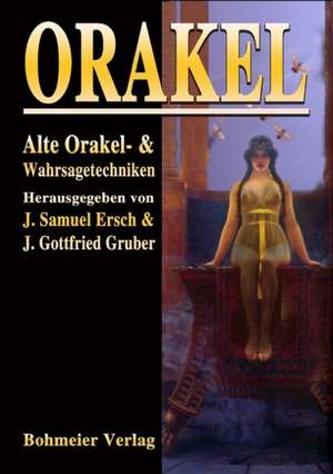 Orakel - Alte Orakel- und Wahrsagetechniken de Johann Samuel Ersch