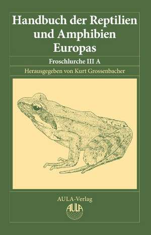 Handbuch der Reptilien und Amphibien Europas, Band 5/IIIA de Kurt Grossenbacher