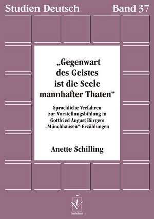 Gegenwart des Geistes ist die Seele mannhafter Thaten de Anette Schilling