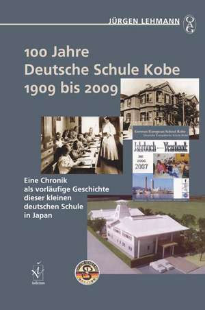 100 Jahre Deutsche Schule Kobe 1909 bis 2009 de Jürgen Lehmann