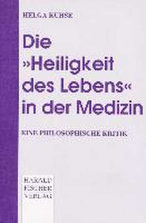 Die "Heiligkeit des Lebens" in der Medizin de Helga Kuhse