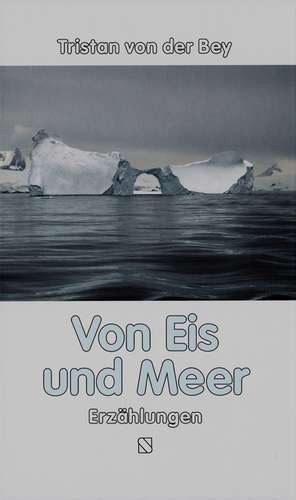 Von Eis und Meer de Tristan von der Bey