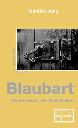 Blaubart - Die Befreiung der Weiblichkeit de Mathias Jung