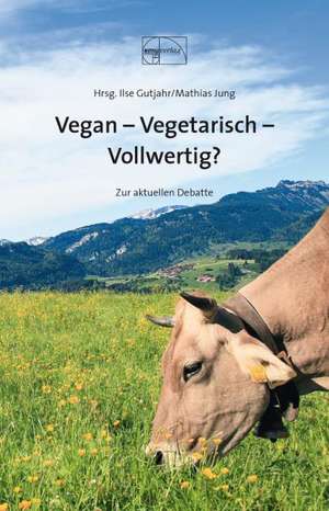 Vegan - Vegetarisch - Vollwertig de Ilse Gutjahr