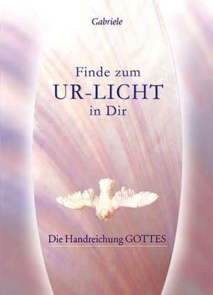 Finde zum UR-LICHT in Dir de Gabriele