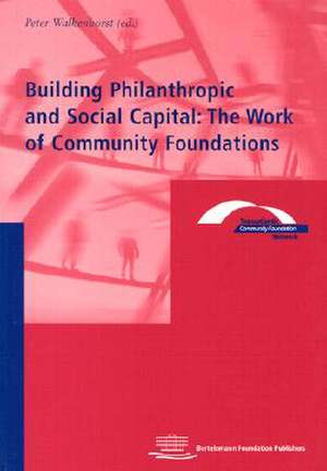 Building Philanthropic and Social Capital: The Work of Community Foundations de Peter Walkenhorst