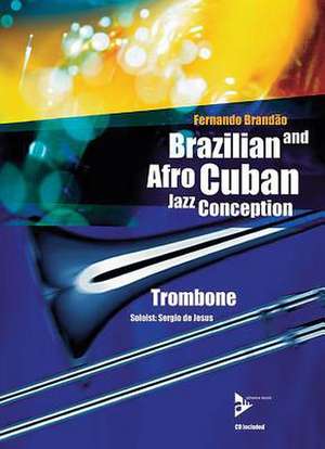 Brazilian and Afro-Cuban Jazz Conception. Posaune. Lehrbuch mit CD. de Fernando Brandao