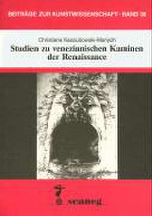 Studien zu venezianischen Kaminen der Renaissance de Christiane Kaszubowski-Manych