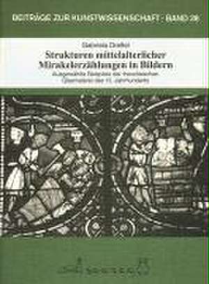 Strukturen mittelalterlicher Mirakelerzählungen in Bildern de Gabriela Dressel
