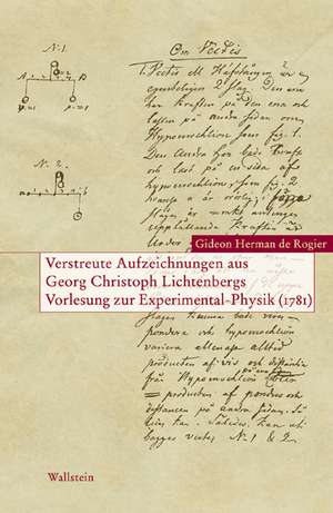 Verstreute Aufzeichnungen aus Georg Christoph Lichtenbergs Vorlesungen zur Experimental-Physik (1781) de Gideon Herman de Rogier