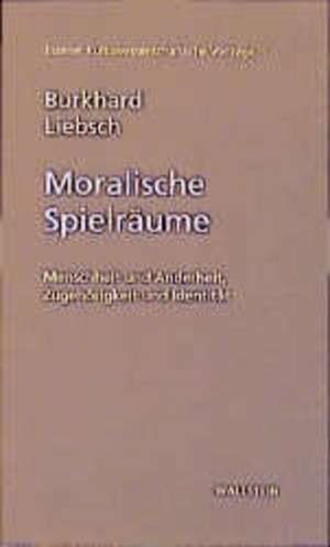 Moralische Spielräume de Burkhard Liebsch