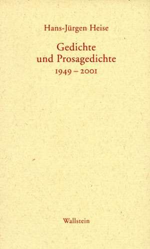 Gedichte und Prosagedichte 1949-2001 de Hans-Jürgen Heise