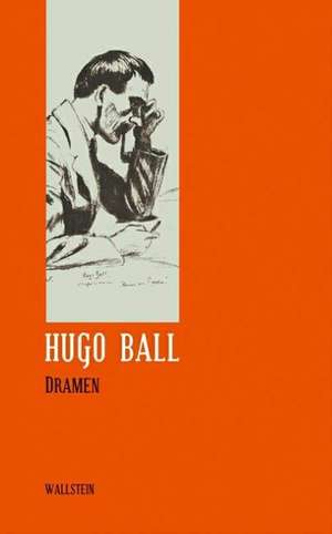 Sämtliche Werke und Briefe 02. Dramen de Hugo Ball