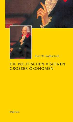 Die politischen Visionen großer Ökonomen de Kurt W. Rothschild