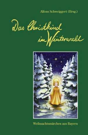 Das Christkind im Winterwald de Alfons Schweiggert