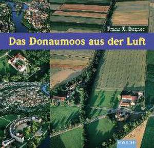 Ingolstadt und Donaumoos aus der Luft de Franz X. Bogner