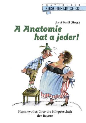 A Anatomie hat a jeder! de Josef Fendl