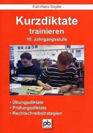 Kurzdiktate trainieren. 10. Jahrgangsstufe de Karl-Hans Seyler