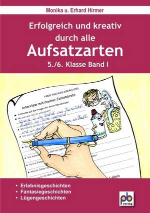 Erfolgreich und kreativ durch alle Aufsatzarten 5./6. Klasse. Band 1 de Monika Hirmer