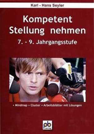 Kompetent Stellung nehmen. 7.-9.Klasse de Karl-Hans Seyler