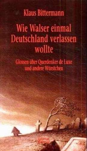 Wie Walser einmal Deutschland verlassen wollte de Klaus Bittermann