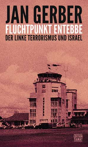 Fluchtpunkt Entebbe de Jan Gerber