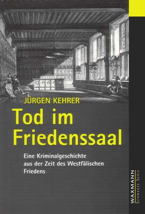 Tod im Friedenssaal de Jürgen Kehrer