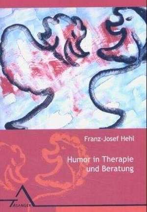 Humor in Therapie und Beratung de Franz-Josef Hehl