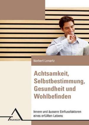 Achtsamkeit, Selbstbestimmung, Gesundheit und Wohlbefinden de Norbert Lenartz