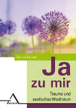 JA zu mir.Trauma und seelisches Wachstum. de Dennis Danner