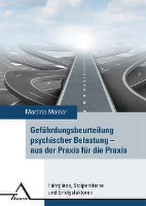 Gefährdungsbeurteilung psychischer Belastung  aus der Praxis für die Praxis de Martina Molnar