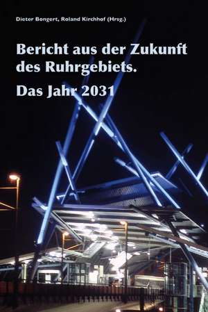 Bericht aus der Zukunft des Ruhrgebiets. Das Jahr 2031 de Kirchhof