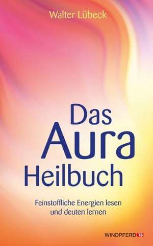 Das Aura-Heilbuch de Walter Lübeck