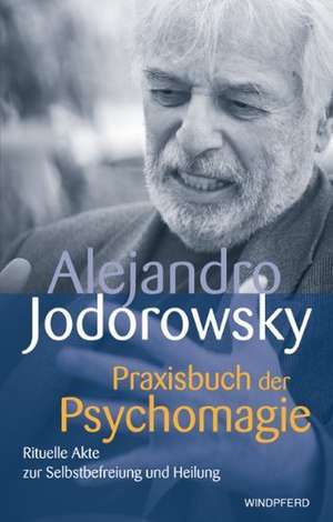 Praxisbuch der Psychomagie de Alejandro Jodorowsky