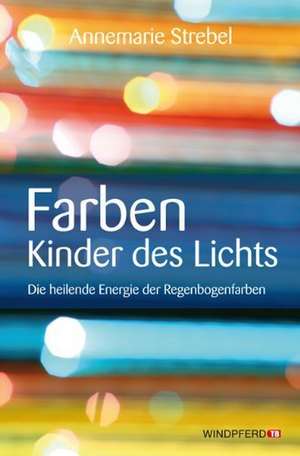 Farben - Kinder des Lichts de Annemarie Strebel