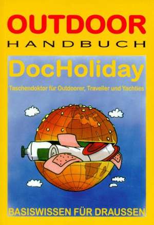 DocHoliday - Taschendoktor für Outdoorer, Traveller und Yachties de Walter Rose