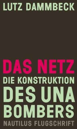 Das Netz - Die Konstruktion des Unabombers de Lutz Dammbeck