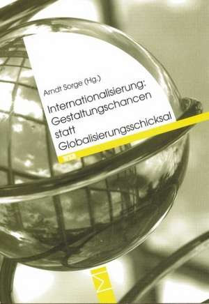 Internationalisierung: Gestaltungschancen statt Globalisierungsschicksal de Arndt Sorge