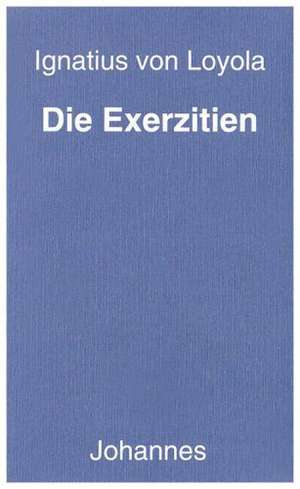 Die Exerzitien de Ignatius von Loyola